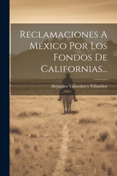 Paperback Reclamaciones A México Por Los Fondos De Californias... [Spanish] Book