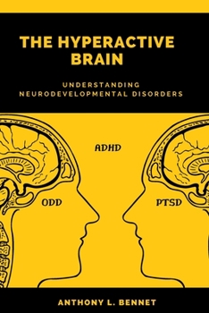 Paperback The Hyperactive Brain: Understanding Neurodevelopmental Disorders (A Comprehensive Guide) Book