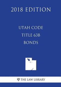 Paperback Utah Code - Title 63B - Bonds (2018 Edition) Book
