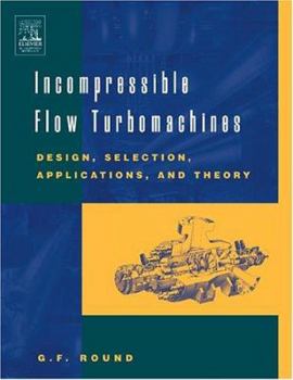 Hardcover Incompressible Flow Turbomachines: Design, Selection, Applications, and Theory Book