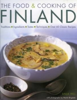Hardcover The Food & Cooking of Finland: Traditions, Ingredients, Tastes and Techniques in Over 60 Classic Recipes Book