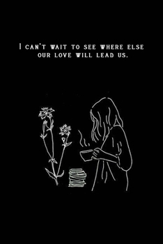 Bullet Journal "I can’t wait to see where else our love will lead us.": Bullet Journal /Notebook/Journal Gift 120 page, Lined, 6x9 (15.2 x 22.9 cm)