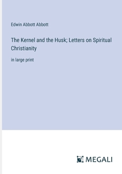 Paperback The Kernel and the Husk; Letters on Spiritual Christianity: in large print Book