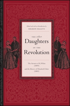 Paperback The Other Daughters of the Revolution: The Narrative of K. White (1809) and the Memoirs of Elizabeth Fisher (1810) Book