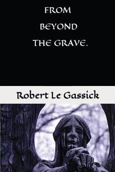 Paperback From Beyond the Grave. by Robert Le Gassick: Paranormal.Supernatural. Mystery. Book