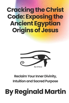 Paperback Cracking The Christ Code: Exposing The Ancient Egyptian Origins of Jesus Book