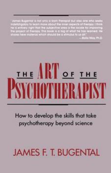 Paperback The Art of the Psychotherapist: How to Develop the Skills That Take Psychotherapy Beyond Science Book