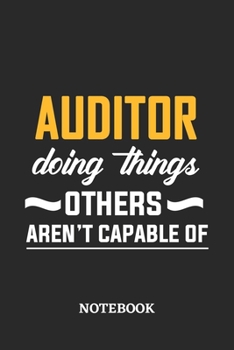 Auditor Doing Things Others Aren't Capable of Notebook: 6x9 inches - 110 dotgrid pages • Greatest Passionate Office Job Journal Utility • Gift, Present Idea