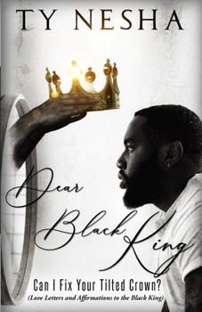 Paperback Dear Black King: Can I fix your tilted crown (Love letters and affirmations to the Black King) Book
