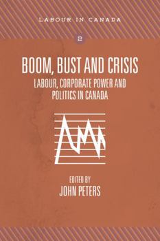 Paperback Boom, Bust and Crisis: Labour, Corporate Power and Politics in Canada Book