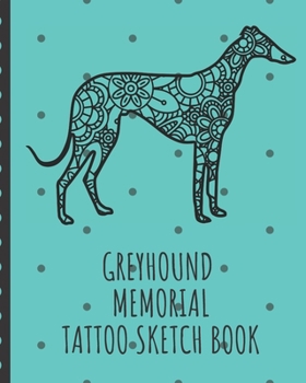 Paperback Greyhound Memorial Tattoo Sketch Book: Tattoo Art Paper Pad - Doodle Design - Creative Journaling - Traditional - Rose - Free Hand - Lettering - Tatto Book