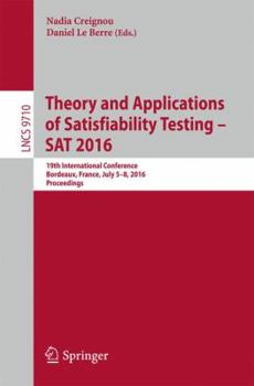 Paperback Theory and Applications of Satisfiability Testing - SAT 2016: 19th International Conference, Bordeaux, France, July 5-8, 2016, Proceedings Book