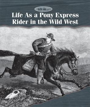 Life as a Pony Express Rider in the Wild West - Book  of the Life As . . .
