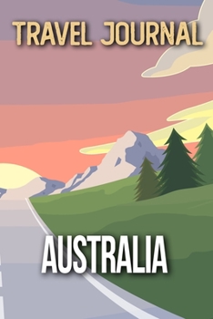 Travel Journal Australia: Travel Diary and Planner | Journal, Notebook, Book, Journey | Writing Logbook | 120 Pages 6x9 | Gift For Backpacker