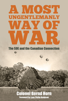 Paperback A Most Ungentlemanly Way of War: The SOE and the Canadian Connection Book