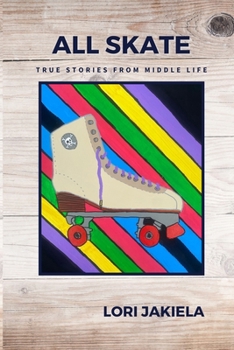 Paperback All Skate: True Stories from Middle Life Book