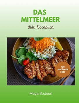 Das Mittelmeerdiät-Kochbuch für Anfänger 2024 (German Edition)