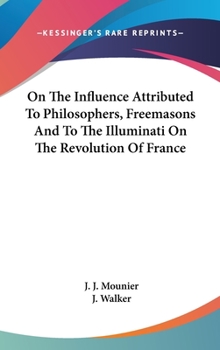 Hardcover On The Influence Attributed To Philosophers, Freemasons And To The Illuminati On The Revolution Of France Book