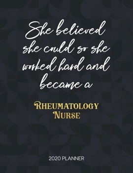 She Believed She Could So She Worked Hard And Became A Rheumatology Nurse: Dated Weekly Planner With To Do Notes & Inspirational Quotes