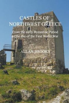 Paperback Castles of Northwest Greece: From the early Byzantine period to the eve of the First World War Book