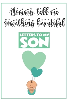 Paperback Letters to My Son Writing Journal: 'Mommy, tell me something beautiful ' Unique customized journal for Boys - Thoughtful Cool Present for Newborn ( Ne Book