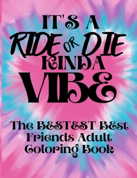 Paperback It's a Ride or Die Kinda Vibe Adult Best Friends Coloring Book: The Bestest Best Friends Adult Coloring Book