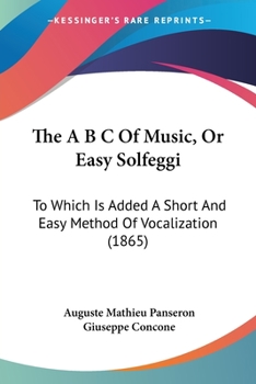 Paperback The A B C Of Music, Or Easy Solfeggi: To Which Is Added A Short And Easy Method Of Vocalization (1865) Book