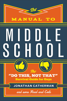 Paperback The Manual to Middle School: The Do This, Not That Survival Guide for Guys Book
