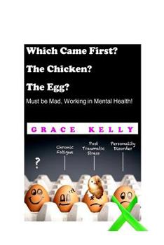 Paperback Which Came First? The Chicken? The Egg? Must be Mad, Working in Mental Health! Book