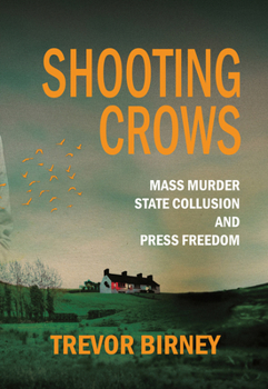 Paperback Shooting Crows: Mass Murder, State Collusion and Press Freedom Book