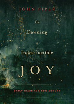 Paperback The Dawning of Indestructible Joy: Daily Readings for Advent Book