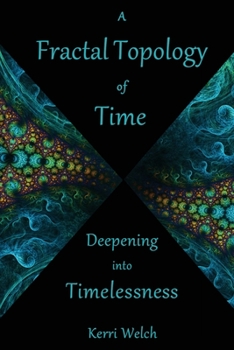 Paperback A Fractal Topology of Time: Deepening Into Timelessness Book