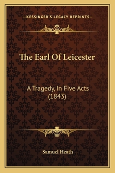 Paperback The Earl Of Leicester: A Tragedy, In Five Acts (1843) Book