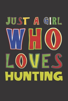 Paperback Just A Girl Who Loves Hunting: Hunting Lovers Girl Funny Gifts Dot Grid Journal Notebook 6x9 120 Pages Book