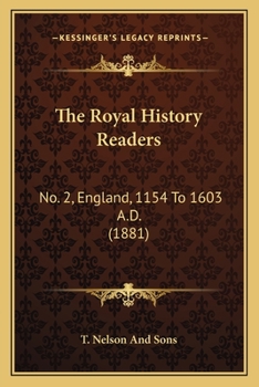 Paperback The Royal History Readers: No. 2, England, 1154 To 1603 A.D. (1881) Book