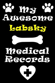 My Labsky Medical Records Notebook / Journal 6x9 with 120 Pages Keepsake Dog log: for Labsky lover Vaccinations, Vet Visits, Pertinent Info and ... keepsake Medical Logbook journal notebook