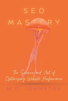Paperback SEO Mastery: The Science and Art of Optimizing Website Performance Book