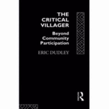 Paperback The Critical Villager: Beyond Community Participation Book