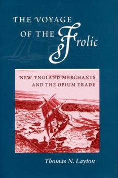 Hardcover The Voyage of the Frolic: New England Merchants and the Opium Trade Book