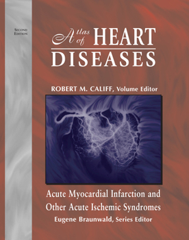 Atlas of Heart Diseases, Acute Myocardial Infarction and Other Acute Ischemic Syndromes, Second Edition (Atlas of Heart Diseases (Unnumbered).)