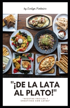 "¡De la Lata al Plato!": "Recetas Fáciles y Creativas con Ingredientes de Todos los Días" (Spanish Edition)