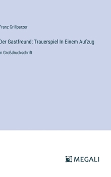 Hardcover Der Gastfreund; Trauerspiel In Einem Aufzug: in Großdruckschrift [German] Book