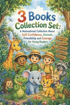 3 Books Collection Set: A Motivational Collection About Self-Confidence, Animals, Friendship and Courage for Young Readers (Uplifting Stories for Children 6-8)