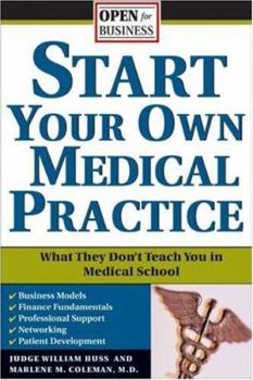 Paperback Start Your Own Medical Practice: A Guide to All the Things They Don't Teach You in Medical School about Starting Your Own Practice Book