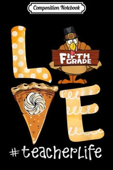 Composition Notebook: LOVE Cute Turkey Fifth Grade Teacher Thanksgiving Day Gifts  Journal/Notebook Blank Lined Ruled 6x9 100 Pages