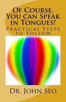 Paperback Of Course, You can Speak in Tongues!: (Practical Steps to Follow) Book