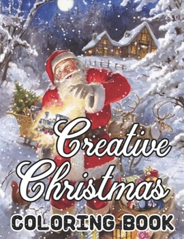 Paperback Creative Christmas Coloring Book: An Adult Beautiful grayscale images of Winter Christmas holiday scenes, Santa, reindeer, elves, tree lights (Life Ho Book