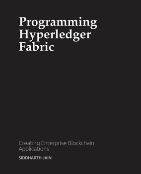 Paperback Programming Hyperledger Fabric: Creating Enterprise Blockchain Applications Book