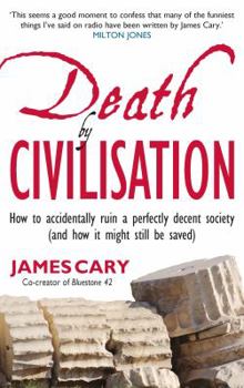 Paperback Death by Civilisation: How to Accidently Ruin a Perfectly Decent Society (and How It Might Still Be Saved) Book