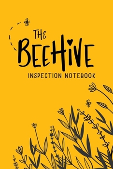 Paperback The Beehive Inspection Notebook: A Practical Beekeeping Logbook for Beginning and Advanced Beekeepers with Checklists and Blank Lined Pages Book